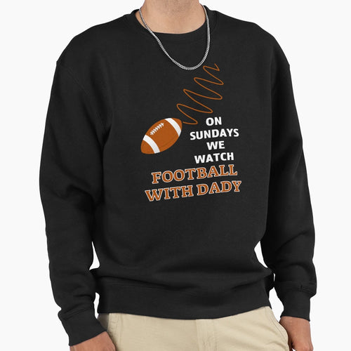Sundays We Watch Football Daddy Sweatshirt - Streetwear Style Men Women - T-Shirt, Sweatshirt, Hoodie