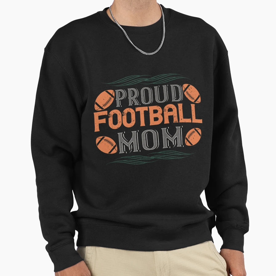 Proud Football Mom Sweatshirt - Unique Graphic for Adults - T-Shirt, Sweatshirt, Hoodie