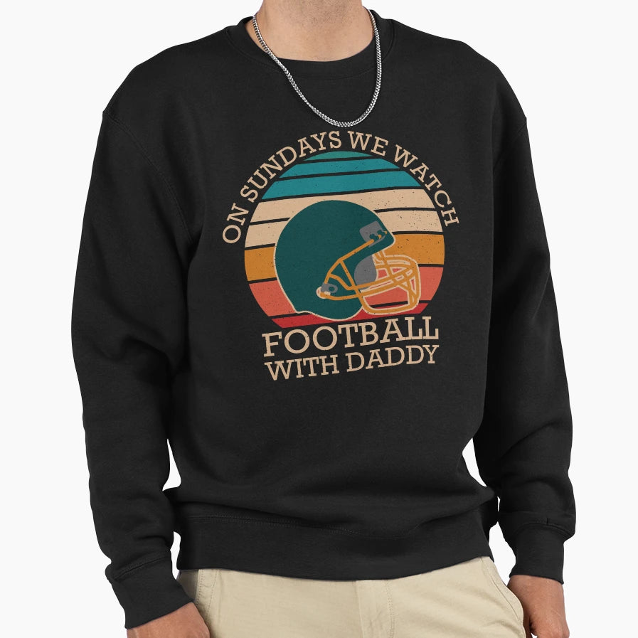 Sundays We Watch Football Daddy T-Shirt - Streetwear Style for Adults - T-Shirt, Sweatshirt, Hoodie
