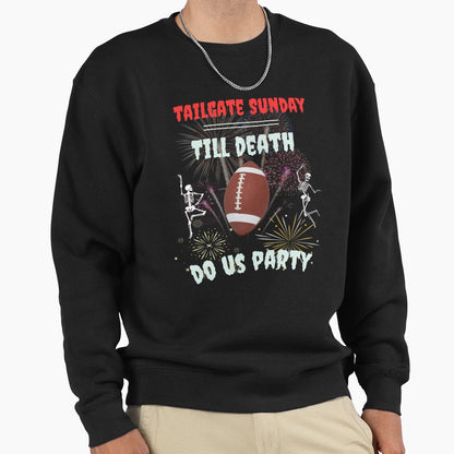 Tailgate Sunday Till Death Do Us Party Sweatshirt - Custom Art Print Unisex - T-Shirt, Sweatshirt, Hoodie