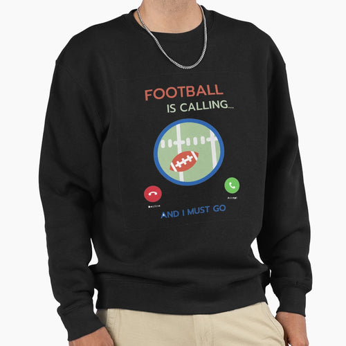Football Calling Sweatshirt - Fun Novelty Design Men Women - T-Shirt, Sweatshirt, Hoodie