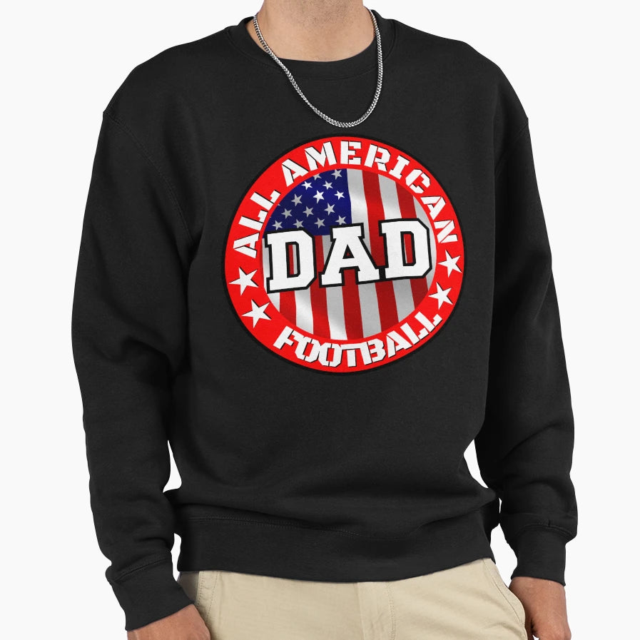 All American Football Dad Sweatshirt - Custom Art Print Men Women - T-Shirt, Sweatshirt, Hoodie