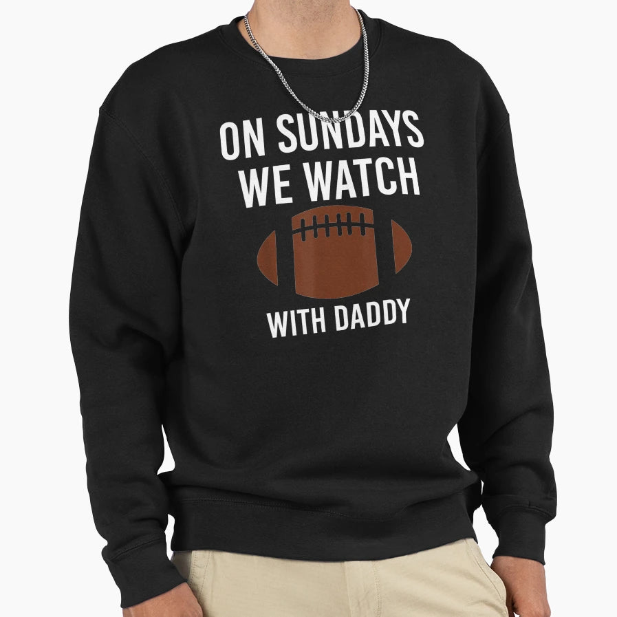 Sundays We Watch Daddy Funny Family Sweatshirt - Trendy Graphic for Adults - T-Shirt, Sweatshirt, Hoodie