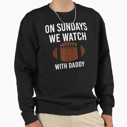 Sundays We Watch Daddy Funny Family Sweatshirt - Trendy Graphic for Adults - T-Shirt, Sweatshirt, Hoodie