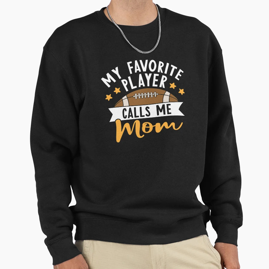 My Favorite Player Calls Me Mom Sweatshirt - Graphic Print Men Women - T-Shirt, Sweatshirt, Hoodie