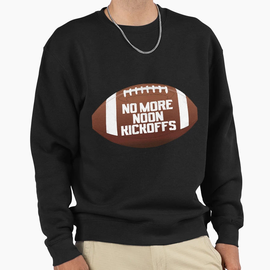 No More Noon Kickoffs Sweatshirt - Streetwear Style Unisex - T-Shirt, Sweatshirt, Hoodie