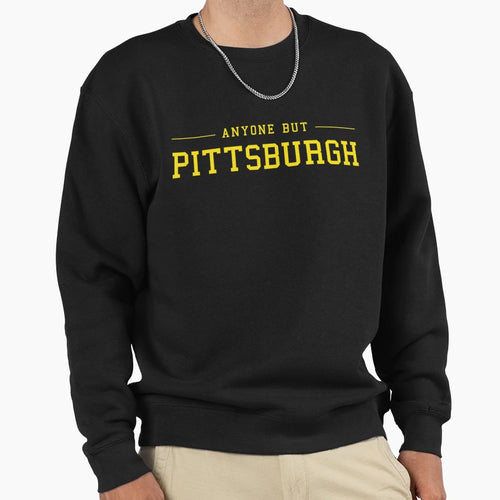 Anyone But Pittsburgh Sweatshirt - Unique Graphic Men Women - T-Shirt, Sweatshirt, Hoodie