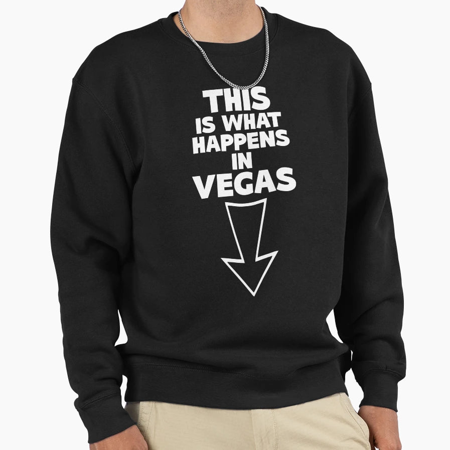 This Is What Happens Vegas Sweatshirt - Novelty Apparel Men Women - T-Shirt, Sweatshirt, Hoodie