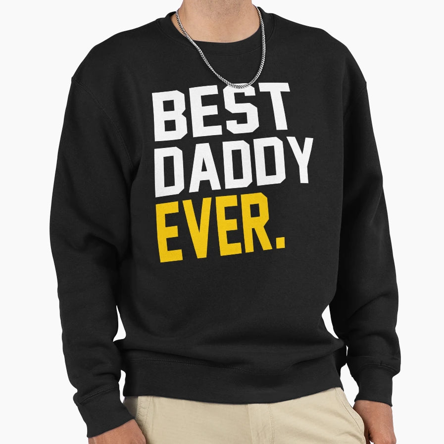 Best Daddy Ever Best Fathers Day Gift Sweatshirt - Trendy Graphic Men Women - T-Shirt, Sweatshirt, Hoodie