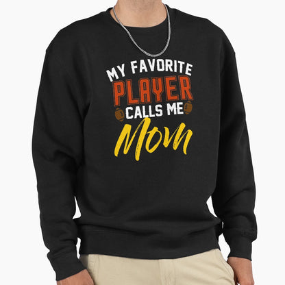 My Favorite Player Calls Me Mom Sweatshirt - Fun Novelty Design Unisex - T-Shirt, Sweatshirt, Hoodie