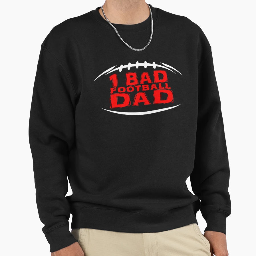 1 Bad Football Dad Sweatshirt - Unique Graphic for Adults - T-Shirt, Sweatshirt, Hoodie