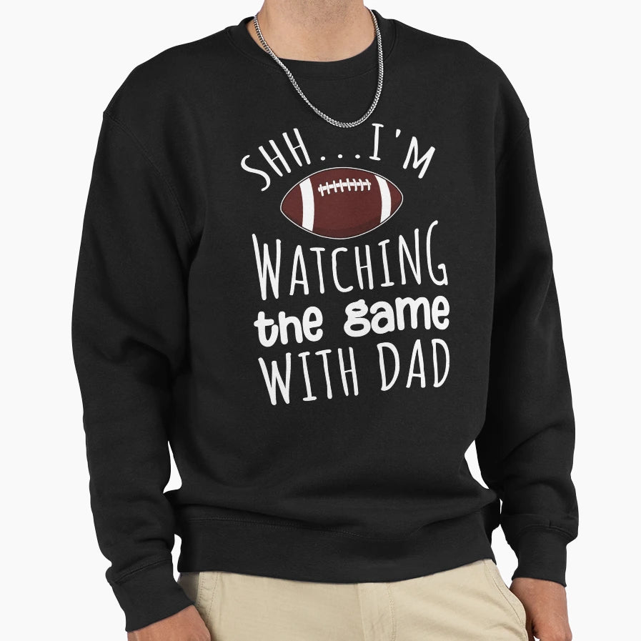 Shh Im Watching Game My Dad Sweatshirt - Custom Art Print Men Women - T-Shirt, Sweatshirt, Hoodie