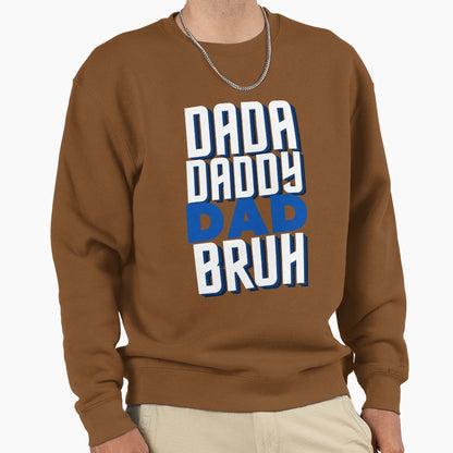 Dada Daddy Dad Bruh Sweatshirt - Graphic Print for Adults - T-Shirt, Sweatshirt, Hoodie