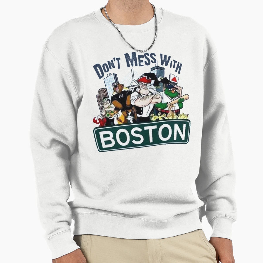 Dont Mess Boston Sports Sweatshirt - Streetwear Style Men Women - T-Shirt, Sweatshirt, Hoodie