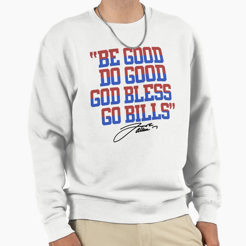 Buffalo Bills Be Good Do Good Go Sweatshirt - Aesthetic Graphic Men Women - T-Shirt, Sweatshirt, Hoodie