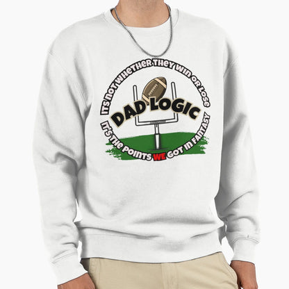 Dad Logic Fantasy Football Its Sweatshirt - Unique Graphic for Adults - T-Shirt, Sweatshirt, Hoodie