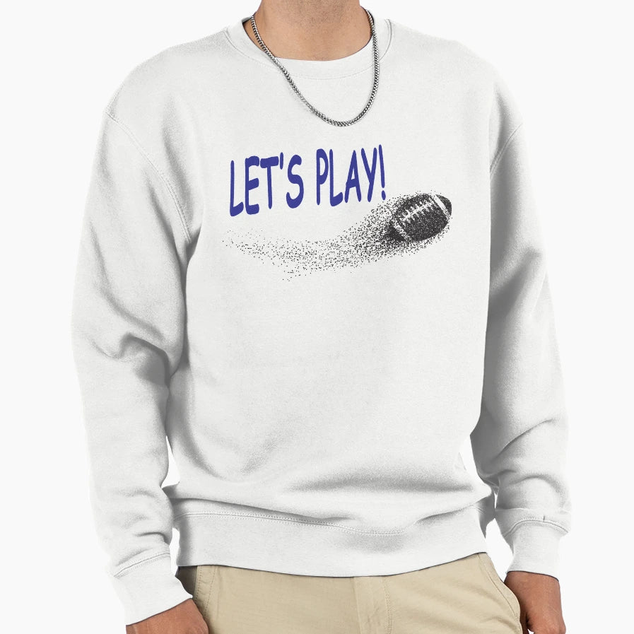 Lets Play Football Sweatshirt - Unique Graphic Men Women - T-Shirt, Sweatshirt, Hoodie
