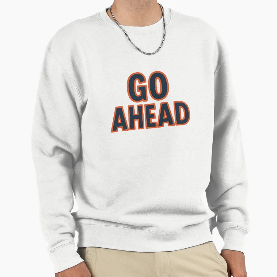 Go Ahead Motivation Sweatshirt - Minimalist Print for Adults - T-Shirt, Sweatshirt, Hoodie