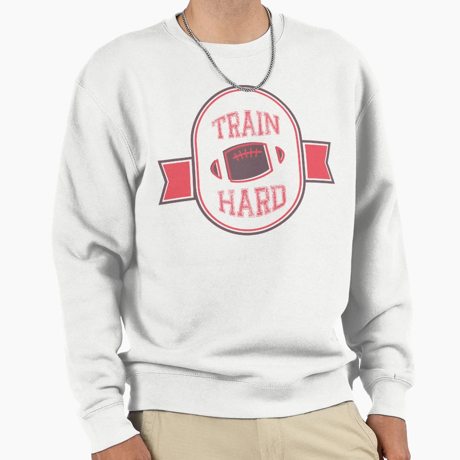 Train Hard Sweatshirt - Streetwear Style Men Women - T-Shirt, Sweatshirt, Hoodie