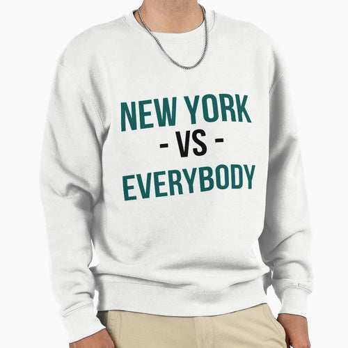 New York Vs Everybody Sweatshirt - Novelty Apparel Men Women - T-Shirt, Sweatshirt, Hoodie