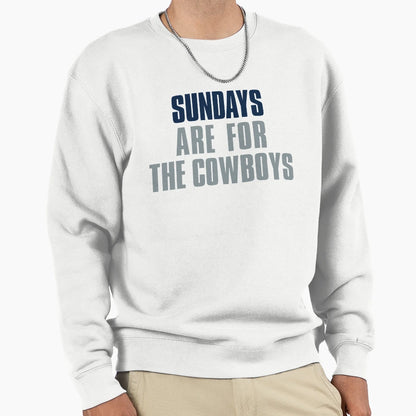 Sundays Are Cowboys Dallas Football Sweatshirt - Streetwear Style Men Women - T-Shirt, Sweatshirt, Hoodie