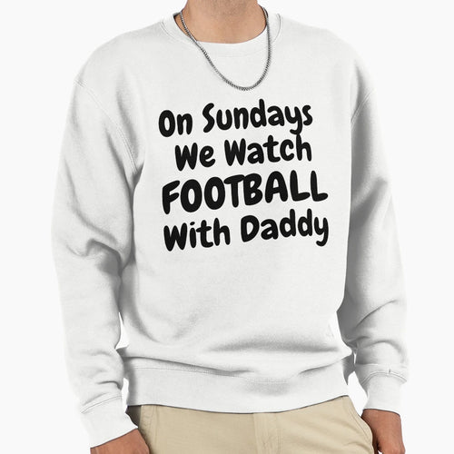 Sundays We Watch Football Daddy Funny T-Shirt - Trendy Graphic Unisex - T-Shirt, Sweatshirt, Hoodie