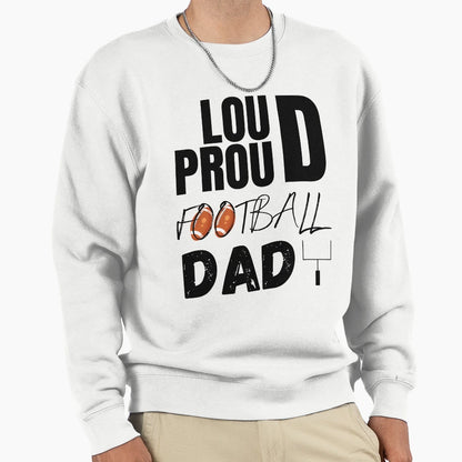 Loud And Proud Football Dad Sweatshirt - Casual Everyday Wear for Adults - T-Shirt, Sweatshirt, Hoodie