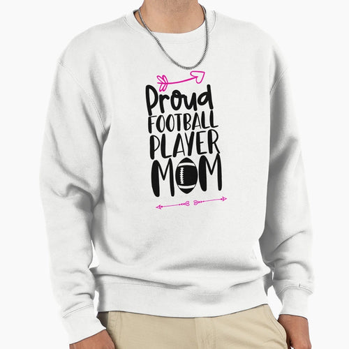 Proud Football Player Mom Sweatshirt - Novelty Apparel Unisex - T-Shirt, Sweatshirt, Hoodie