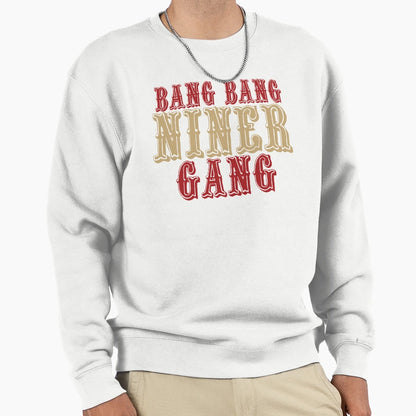 Bang Bang Niner Gang Sweatshirt - Fun Novelty Design Men Women - T-Shirt, Sweatshirt, Hoodie