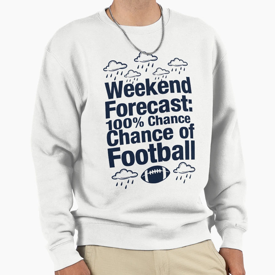 Weekend Forecast Football Sweatshirt - Fun Novelty Design Men Women - T-Shirt, Sweatshirt, Hoodie