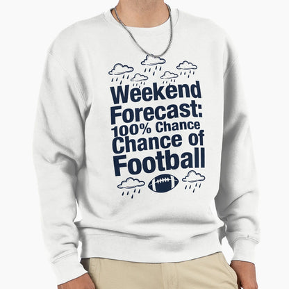 Weekend Forecast Football Sweatshirt - Fun Novelty Design Men Women - T-Shirt, Sweatshirt, Hoodie