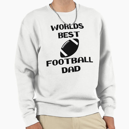 Worlds Best Football Dad Best Sweatshirt - Novelty Apparel Men Women - T-Shirt, Sweatshirt, Hoodie