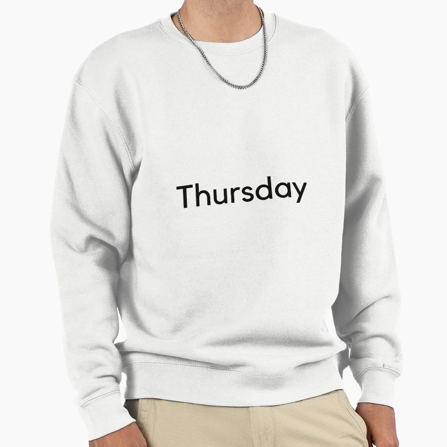 Day Week Thursday Sweatshirt - Fun Novelty Design Men Women - T-Shirt, Sweatshirt, Hoodie