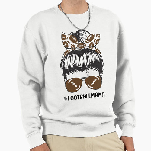 Football Mama Funny Mom Messy Bun Sweatshirt - Unique Graphic Men Women - T-Shirt, Sweatshirt, Hoodie