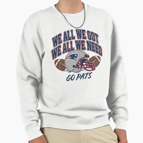 We All We Got We All We Need Sweatshirt - Aesthetic Graphic for Adults - T-Shirt, Sweatshirt, Hoodie
