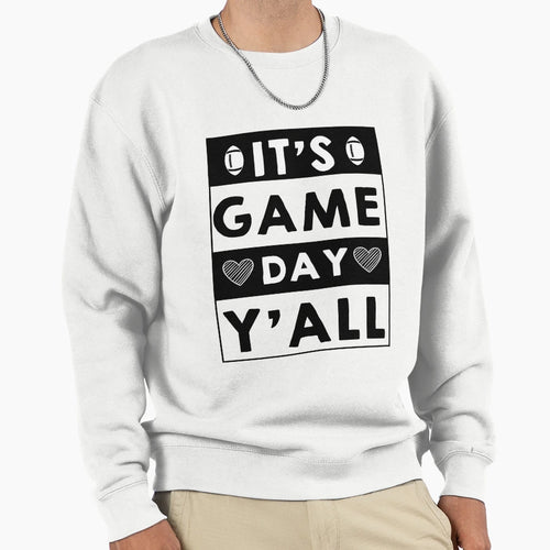 Its Game Day Yall Football Game Sweatshirt - Streetwear Style Men Women - T-Shirt, Sweatshirt, Hoodie
