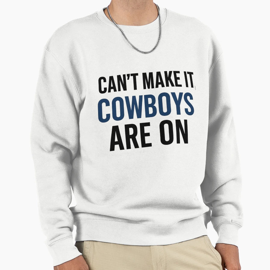 Dallas Fan Cant Make It Cowboys Are Sweatshirt - Novelty Apparel for Adults - T-Shirt, Sweatshirt, Hoodie