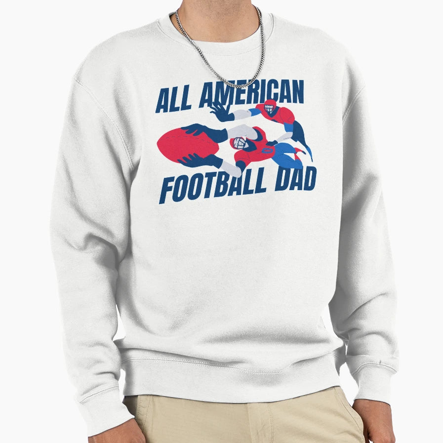 All American Football Dad Sweatshirt - Novelty Apparel Men Women - T-Shirt, Sweatshirt, Hoodie
