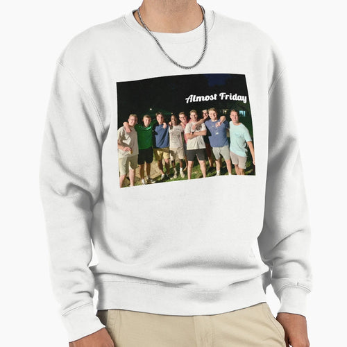 Almost Friday Sweatshirt - Streetwear Style for Adults - T-Shirt, Sweatshirt, Hoodie