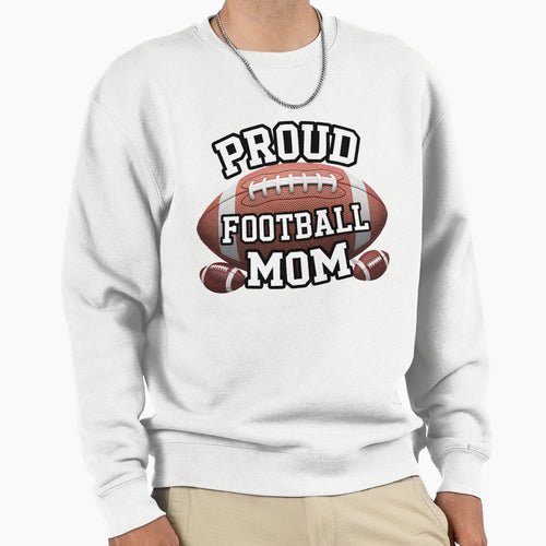 Proud Football Mom Multiple And Sweatshirt - Novelty Apparel Men Women - T-Shirt, Sweatshirt, Hoodie