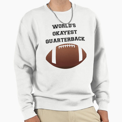 Worlds Okayest Quarterback Sweatshirt - Streetwear Style Men Women - T-Shirt, Sweatshirt, Hoodie