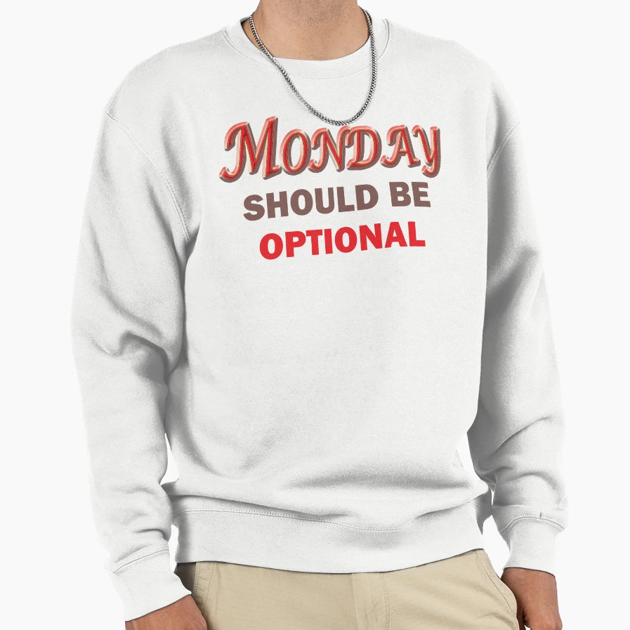 Monday Should Be Optional Sweatshirt - Casual Everyday Wear Unisex - T-Shirt, Sweatshirt, Hoodie