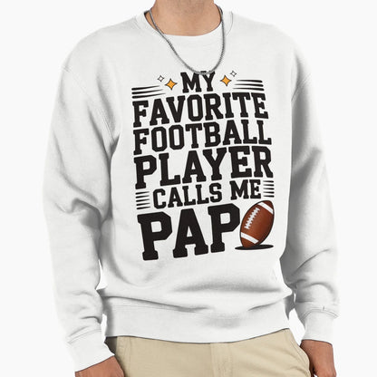 Favorite Football Player Calls Me Pap Sweatshirt - Graphic Print Unisex - T-Shirt, Sweatshirt, Hoodie