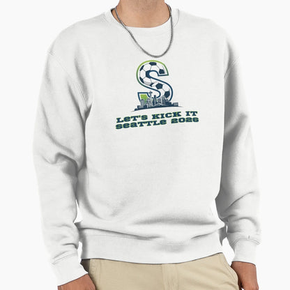 Lets Kick It Seattle 2026 Sweatshirt - Streetwear Style for Adults - T-Shirt, Sweatshirt, Hoodie