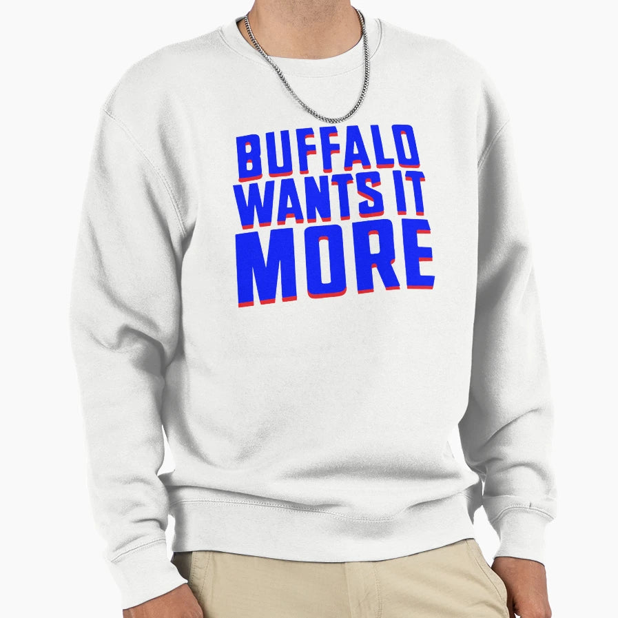 Buffalo Wants It More Sweatshirt - Fun Novelty Design for Adults - T-Shirt, Sweatshirt, Hoodie