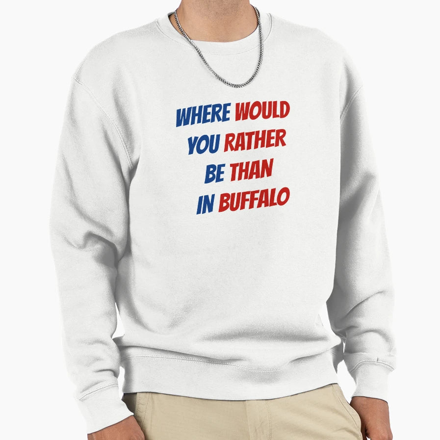 Where Would You Rather Be Than Sweatshirt - Fun Novelty Design Men Women - T-Shirt, Sweatshirt, Hoodie