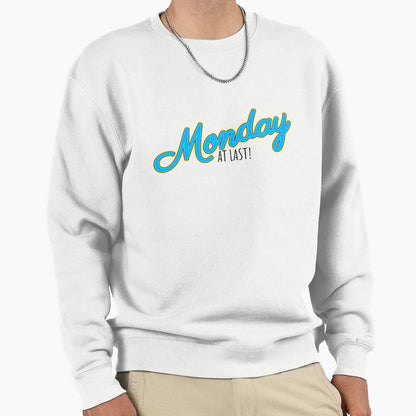 Monday Last Sweatshirt - Novelty Apparel Men Women - T-Shirt, Sweatshirt, Hoodie
