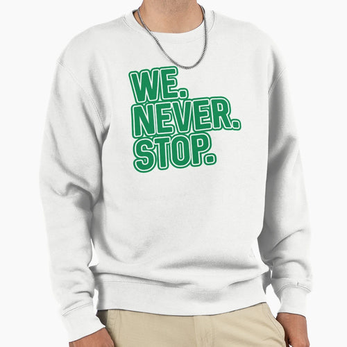 We Never Stop Glasgow Celtic Sweatshirt - Minimalist Print Men Women - T-Shirt, Sweatshirt, Hoodie