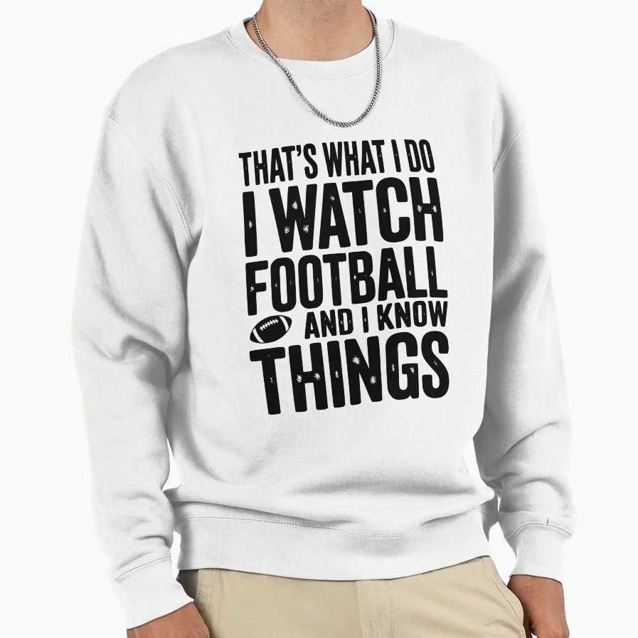 Thats What I Do I Watch Football And Sweatshirt - Streetwear Style Unisex - T-Shirt, Sweatshirt, Hoodie
