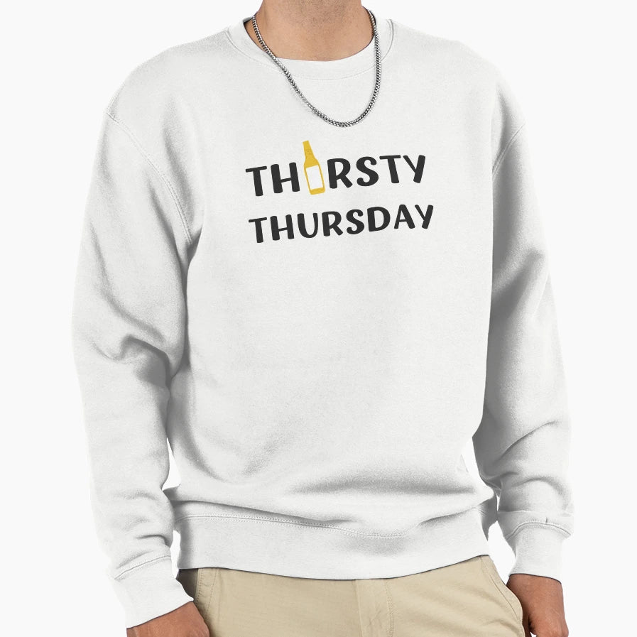 Thirsty Thursday Funny Drinking Sweatshirt - Novelty Apparel Unisex - T-Shirt, Sweatshirt, Hoodie